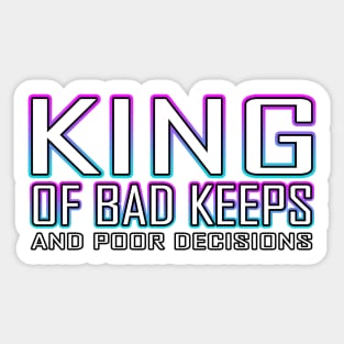 King Of Bad Keeps And Poor Decisions Blue Sticker